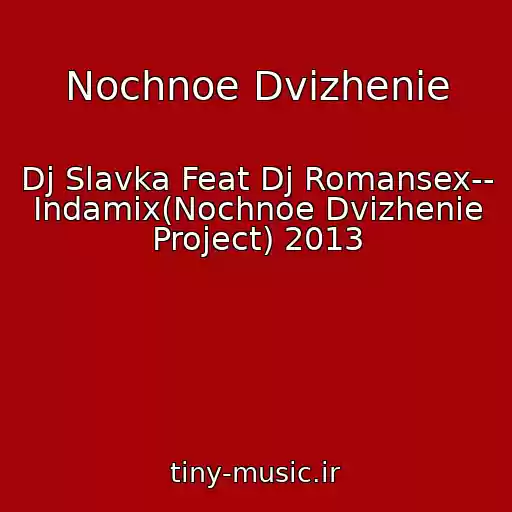 کاور آهنگ Nochnoe Dvizhenie از Dj Slavka Feat Dj Romansex-- Indamix(Nochnoe Dvizhenie Project) 2013