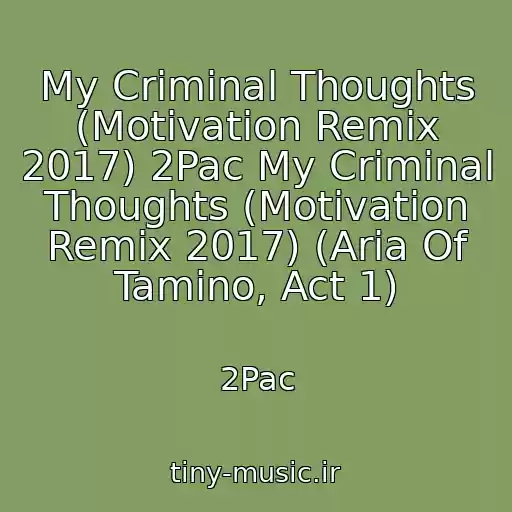 کاور آهنگ My Criminal Thoughts (Motivation Remix 2017) 2Pac My Criminal Thoughts (Motivation Remix 2017) (Aria Of Tamino, Act 1) از 2Pac