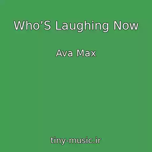 کاور آهنگ Who’S Laughing Now از Ava Max