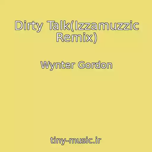 کاور آهنگ Dirty Talk(Izzamuzzic Remix) از Wynter Gordon