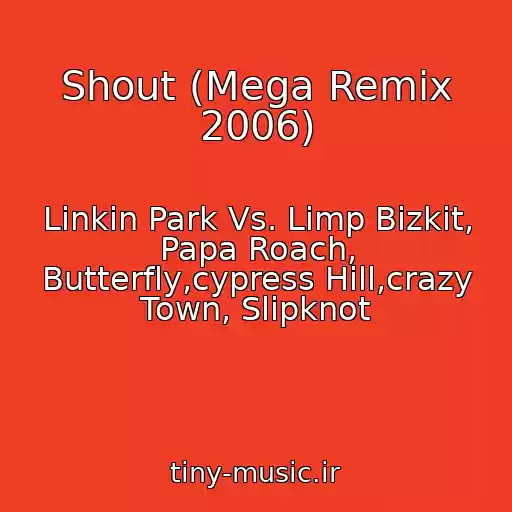 کاور آهنگ Shout (Mega Remix 2006) از Linkin Park Vs. Limp Bizkit, Papa Roach, Butterfly,cypress Hill,crazy Town, Slipknot