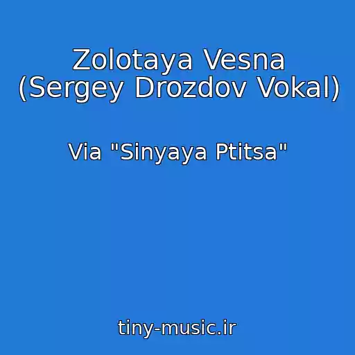 کاور آهنگ Zolotaya Vesna (Sergey Drozdov Vokal) از Via "Sinyaya Ptitsa"