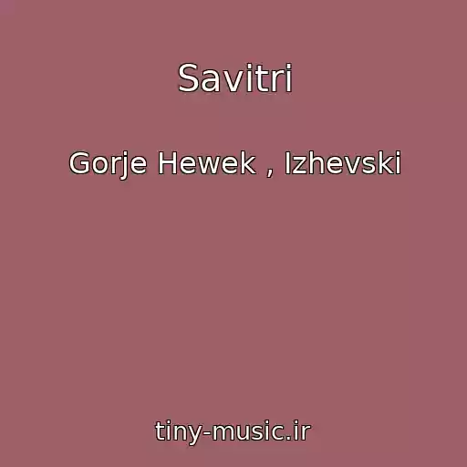 کاور آهنگ Savitri از Gorje Hewek , Izhevski