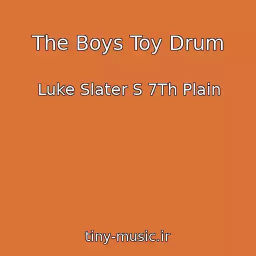 کاور آهنگ The Boys Toy Drum از Luke Slater S 7Th Plain