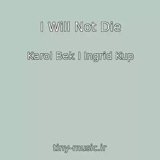 کاور آهنگ I Will Not Die از Karol Bek I Ingrid Kup