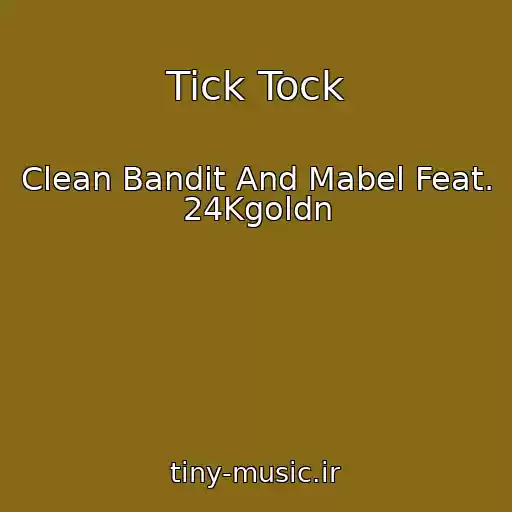 کاور آهنگ Tick Tock از Clean Bandit And Mabel Feat. 24Kgoldn