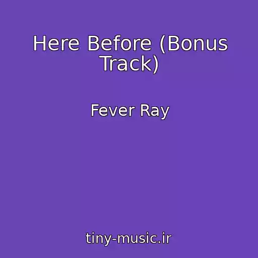 کاور آهنگ Here Before (Bonus Track) از Fever Ray