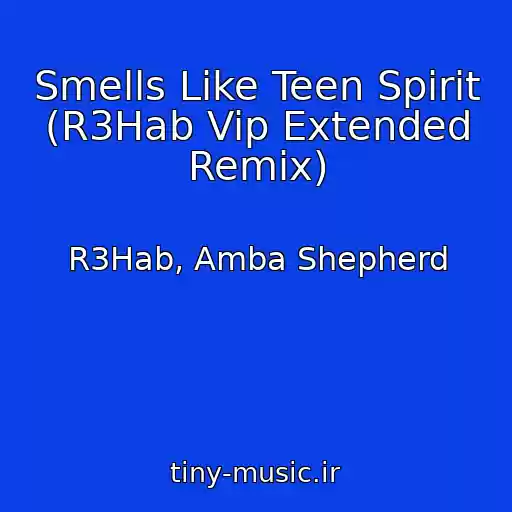کاور آهنگ Smells Like Teen Spirit (R3Hab Vip Extended Remix) از R3Hab, Amba Shepherd