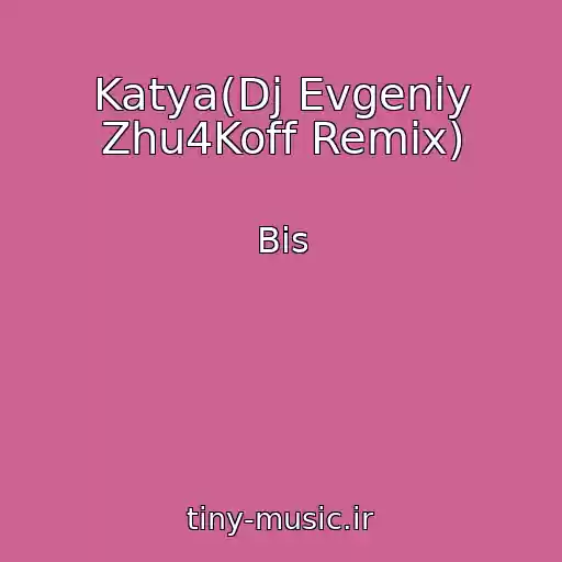 کاور آهنگ Katya(Dj Evgeniy Zhu4Koff Remix) از Bis