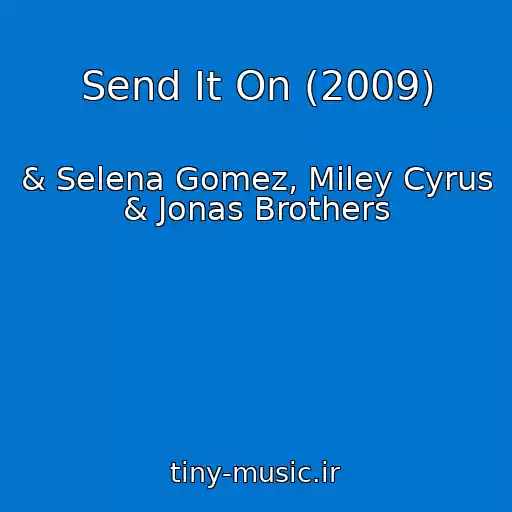 کاور آهنگ Send It On (2009) از & Selena Gomez, Miley Cyrus & Jonas Brothers