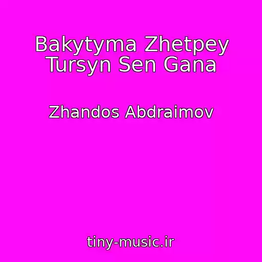 کاور آهنگ Bakytyma Zhetpey Tursyn Sen Gana از Zhandos Abdraimov