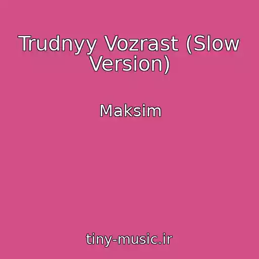کاور آهنگ Trudnyy Vozrast (Slow Version) از Maksim