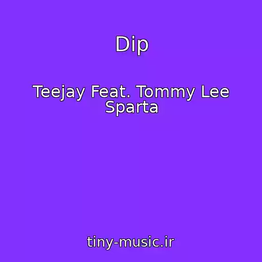 کاور آهنگ Dip از Teejay Feat. Tommy Lee Sparta