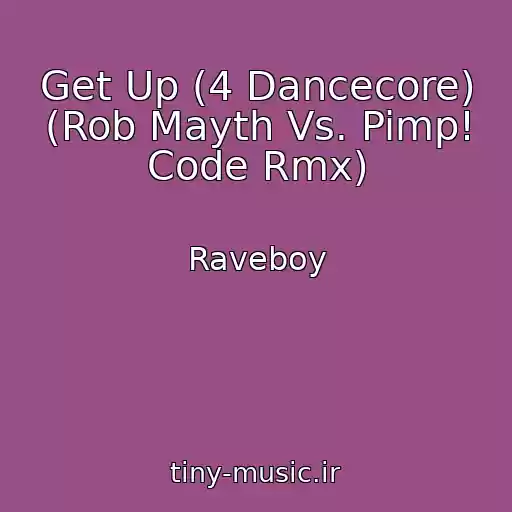 کاور آهنگ Get Up (4 Dancecore) (Rob Mayth Vs. Pimp! Code Rmx) از Raveboy