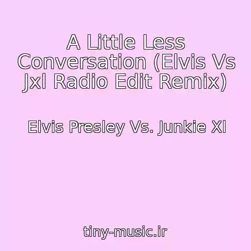 کاور آهنگ A Little Less Conversation (Elvis Vs Jxl Radio Edit Remix) از Elvis Presley Vs. Junkie Xl
