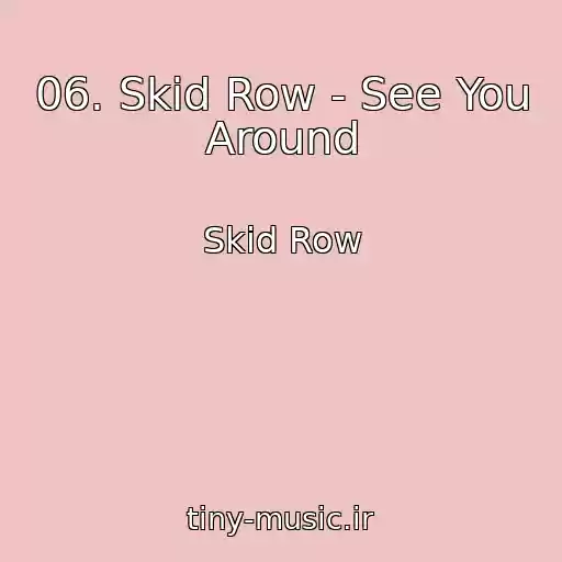 کاور آهنگ 06. Skid Row - See You Around از Skid Row