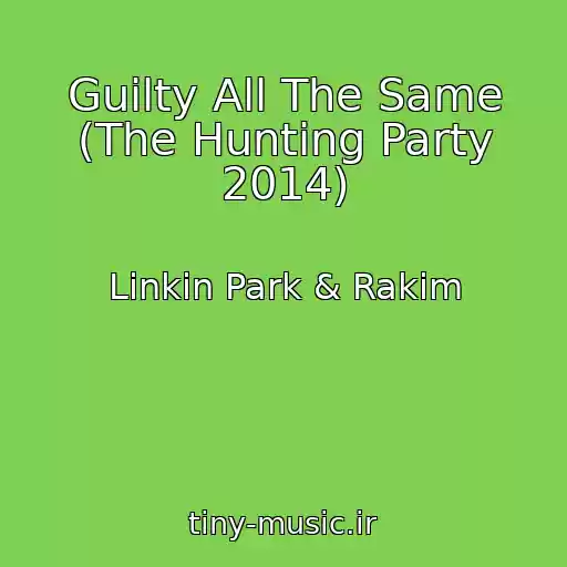 کاور آهنگ Guilty All The Same (The Hunting Party 2014) از Linkin Park & Rakim
