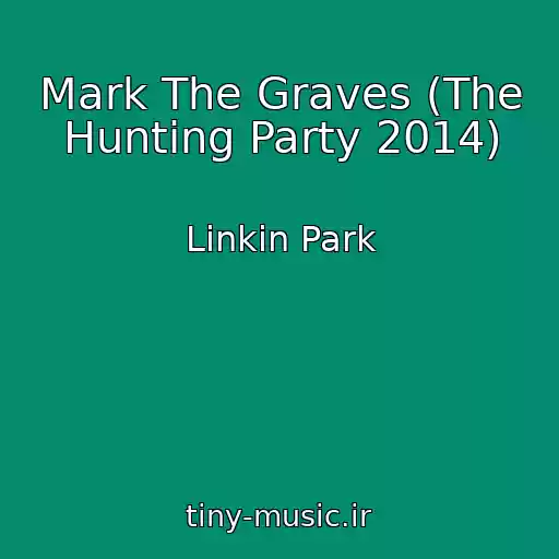 کاور آهنگ Mark The Graves (The Hunting Party 2014) از Linkin Park