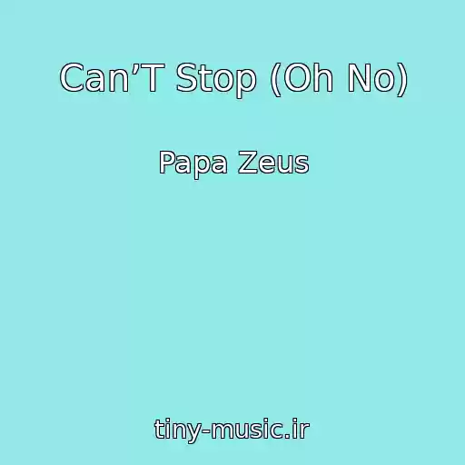 کاور آهنگ Can’T Stop (Oh No) از Papa Zeus