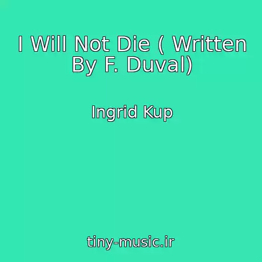 کاور آهنگ I Will Not Die ( Written By F. Duval) از Ingrid Kup