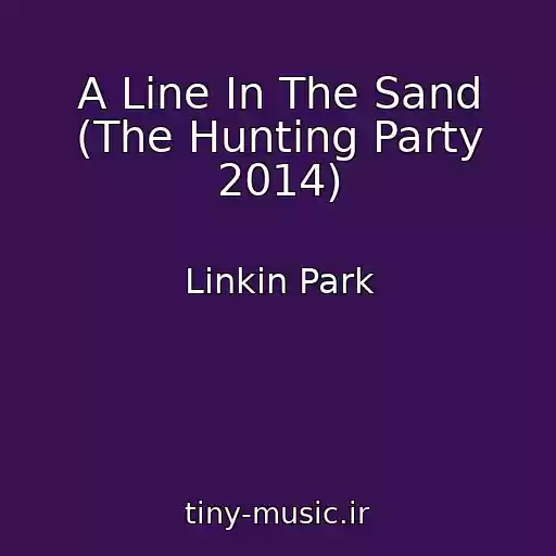 کاور آهنگ A Line In The Sand (The Hunting Party 2014) از Linkin Park