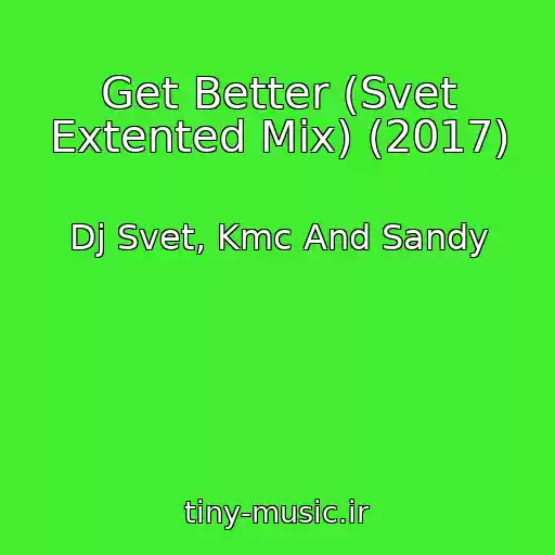 کاور آهنگ Get Better (Svet Extented Mix) (2017) از Dj Svet, Kmc And Sandy