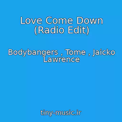 کاور آهنگ Love Come Down (Radio Edit) از Bodybangers , Tome , Jaicko Lawrence