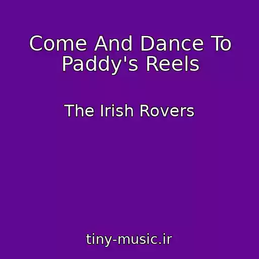 کاور آهنگ Come And Dance To Paddy's Reels از The Irish Rovers