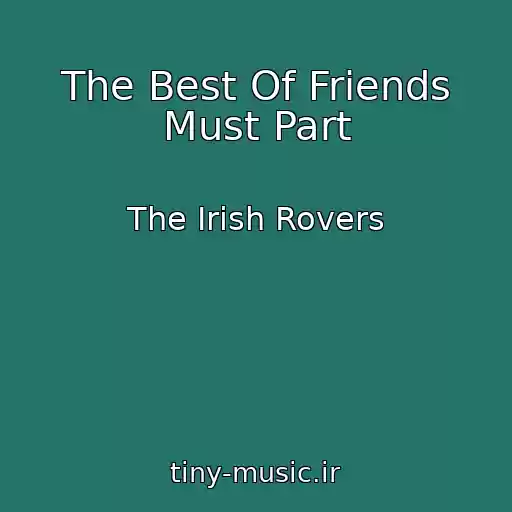 کاور آهنگ The Best Of Friends Must Part از The Irish Rovers