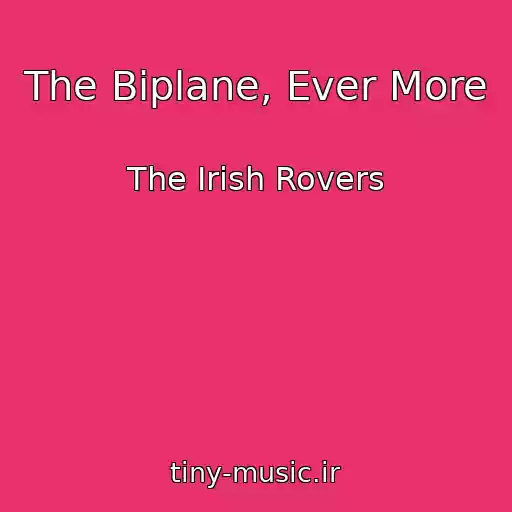 کاور آهنگ The Biplane, Ever More از The Irish Rovers