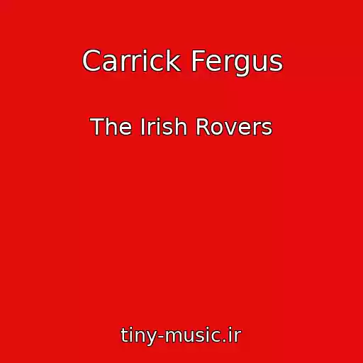 کاور آهنگ Carrick Fergus از The Irish Rovers