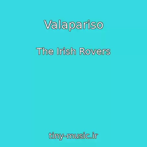 کاور آهنگ Valapariso از The Irish Rovers
