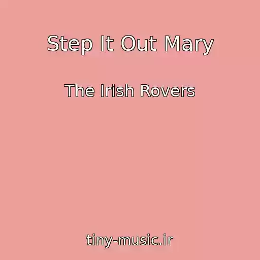 کاور آهنگ Step It Out Mary از The Irish Rovers