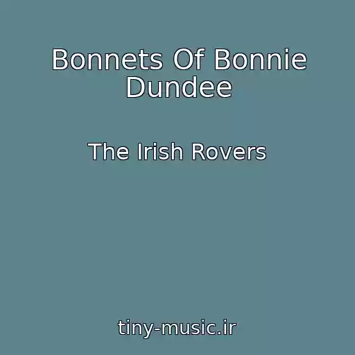 کاور آهنگ Bonnets Of Bonnie Dundee از The Irish Rovers