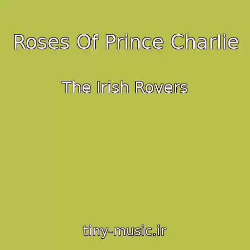 کاور آهنگ Roses Of Prince Charlie از The Irish Rovers