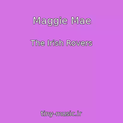 کاور آهنگ Maggie Mae از The Irish Rovers
