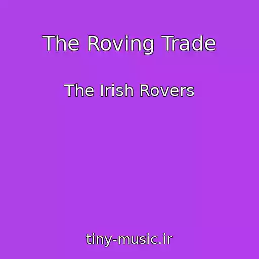 کاور آهنگ The Roving Trade از The Irish Rovers
