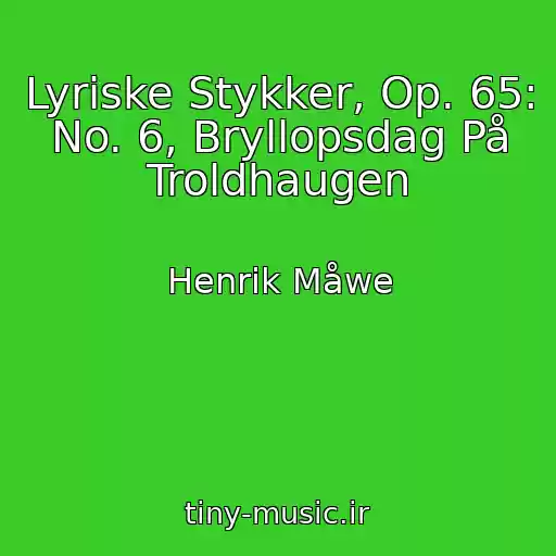 کاور آهنگ Lyriske Stykker, Op. 65: No. 6, Bryllopsdag På Troldhaugen از Henrik Måwe
