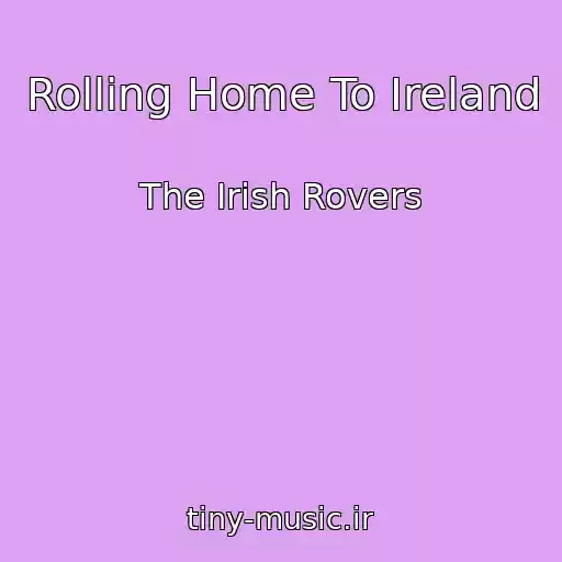 کاور آهنگ Rolling Home To Ireland از The Irish Rovers