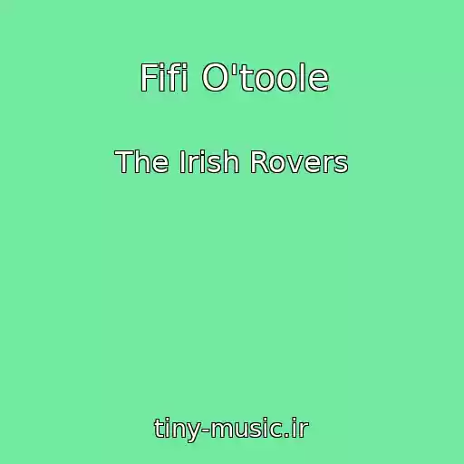 کاور آهنگ Fifi O'toole از The Irish Rovers
