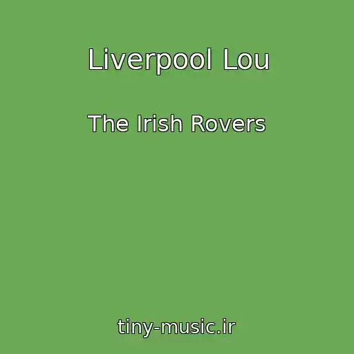 کاور آهنگ Liverpool Lou از The Irish Rovers