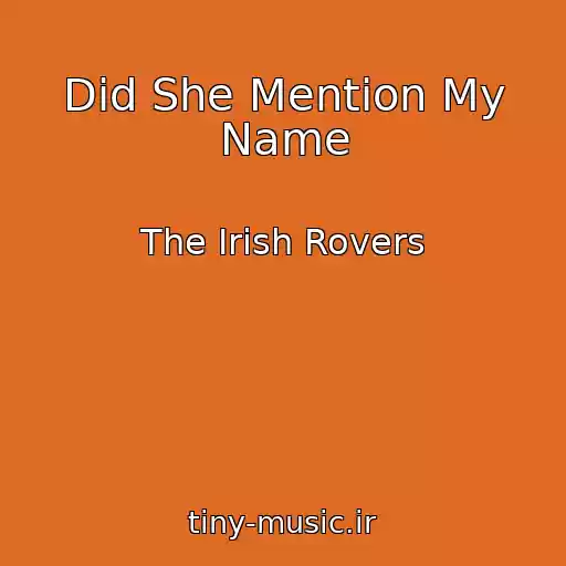 کاور آهنگ Did She Mention My Name از The Irish Rovers