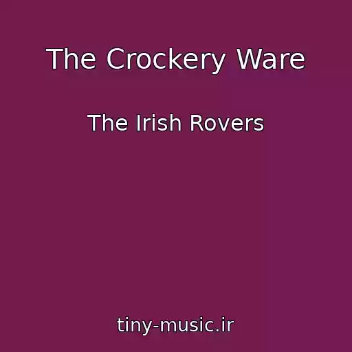 کاور آهنگ The Crockery Ware از The Irish Rovers