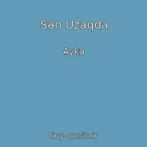 کاور آهنگ Sən Uzaqda از Ayka