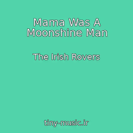 کاور آهنگ Mama Was A Moonshine Man از The Irish Rovers