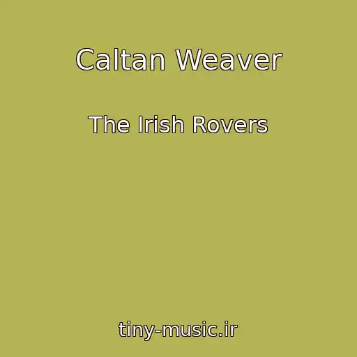 کاور آهنگ Caltan Weaver از The Irish Rovers