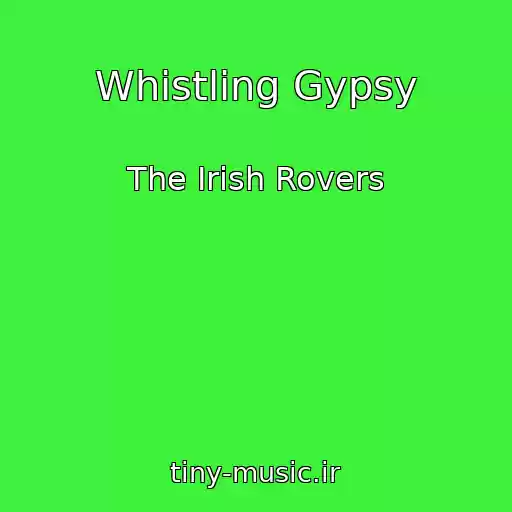 کاور آهنگ Whistling Gypsy از The Irish Rovers
