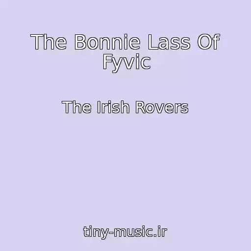 کاور آهنگ The Bonnie Lass Of Fyvic از The Irish Rovers