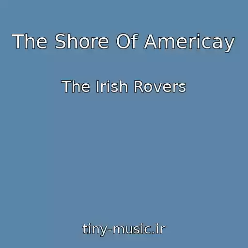 کاور آهنگ The Shore Of Americay از The Irish Rovers