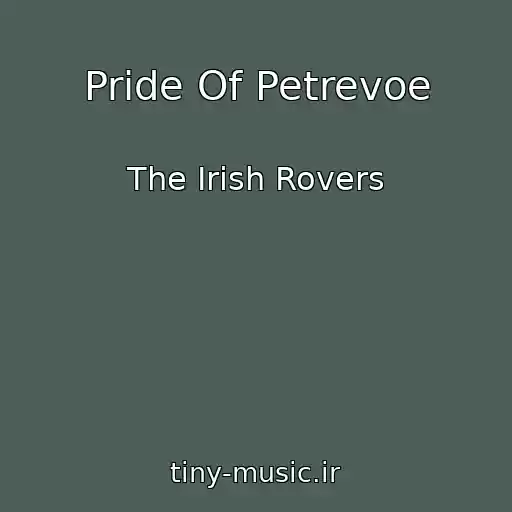 کاور آهنگ Pride Of Petrevoe از The Irish Rovers